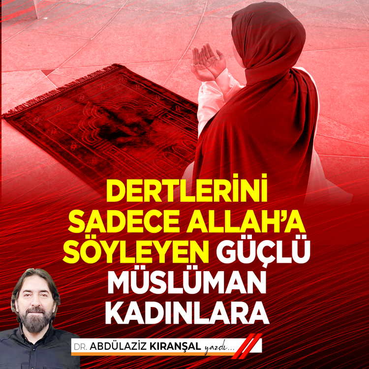 Dertlerini sadece Allah’a söyleyen güçlü Müslüman kadınlara