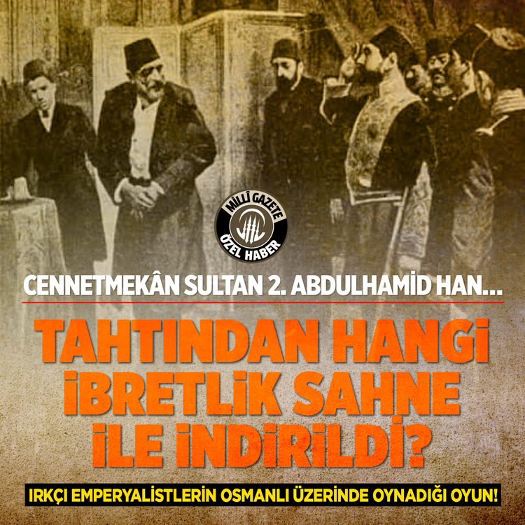 Cennetmekân Sultan 2. Abdulhamid Han... Tahtından hangi ibretlik sahne ile indirildi? Irkçı emperyalistlerin Osmanlı üzerine oynadığı oyun!
