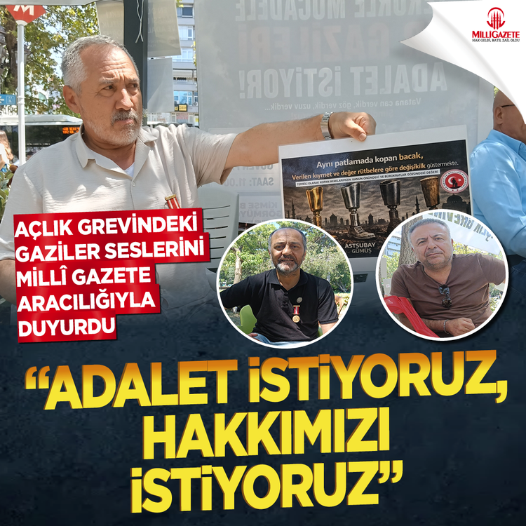 Açlık grevindeki Gaziler seslerini Millî Gazete aracılığıyla duyurdu "Adalet istiyoruz, hakkımızı istiyoruz"