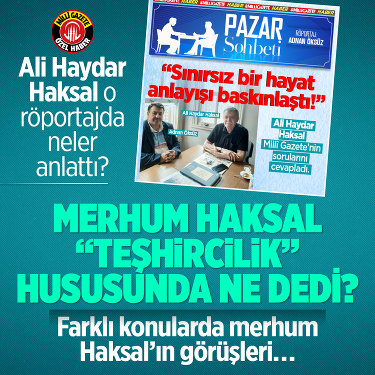 Ali Haydar Haksal o röportajda neler anlattı? Farklı konularda merhum Haksal’ın görüşleri