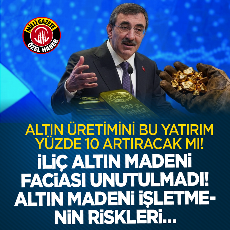 Altın üretimini bu yatırım yüzde 10 artıracak mı! İliç altın madeni faciası unutulmadı