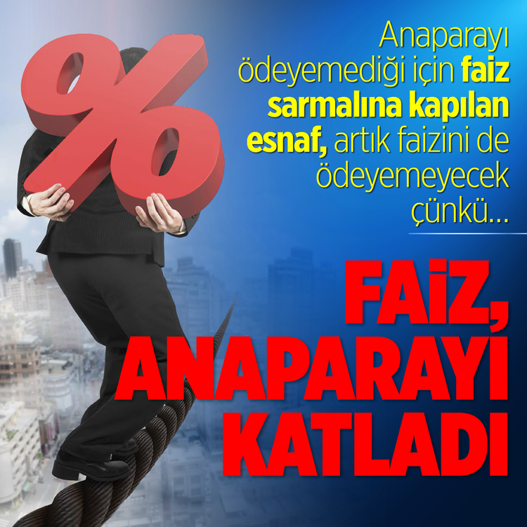Anaparayı ödeyemediği için faiz sarmalına kapılan esnaf, artık faizini de ödeyemeyecek çünkü…Faiz, anaparayı katladı