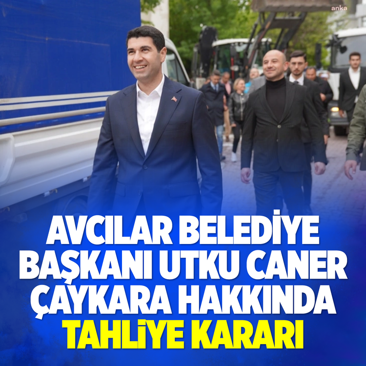 Avcılar Belediye Başkanı Utku Caner Çaykara hakkında tahliye kararı