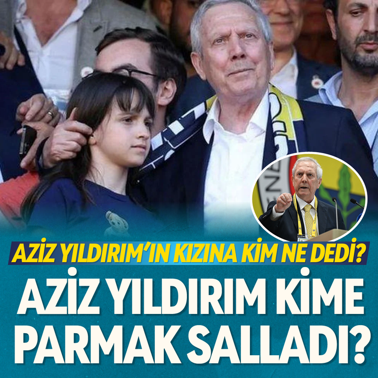Aziz Yıldırım'ın kızına kim ne dedi? Aziz Yıldırım kime parmak salladı?