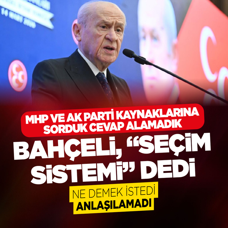 MHP ve AK Parti kaynaklarına sorduk cevap alamadık: Bahçeli, “seçim sistemi” dedi, ne demek istedi anlaşılamadı!