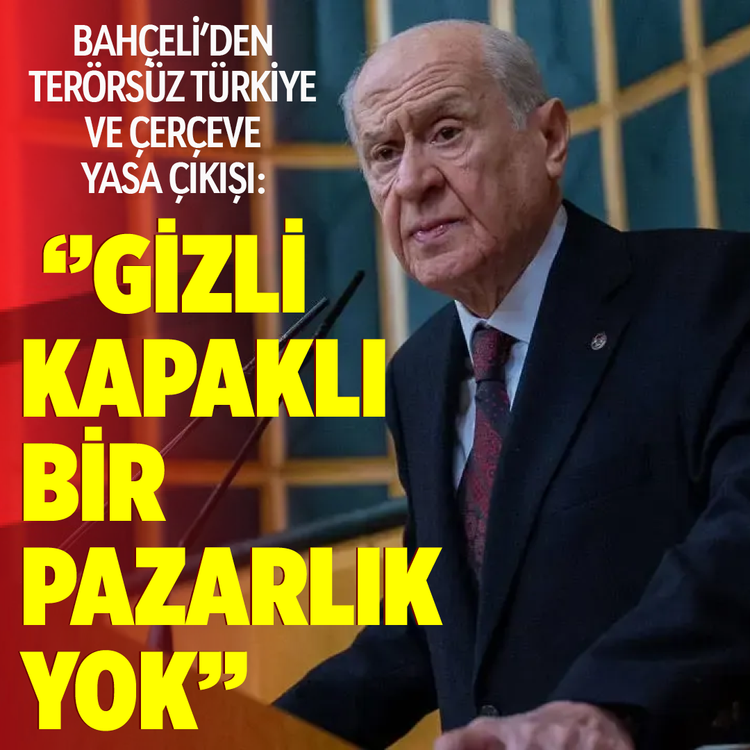 Bahçeli'den Terörsüz Türkiye ve Çerçeve Yasa çıkışı: ''Gizli kapaklı bir pazarlık yok''