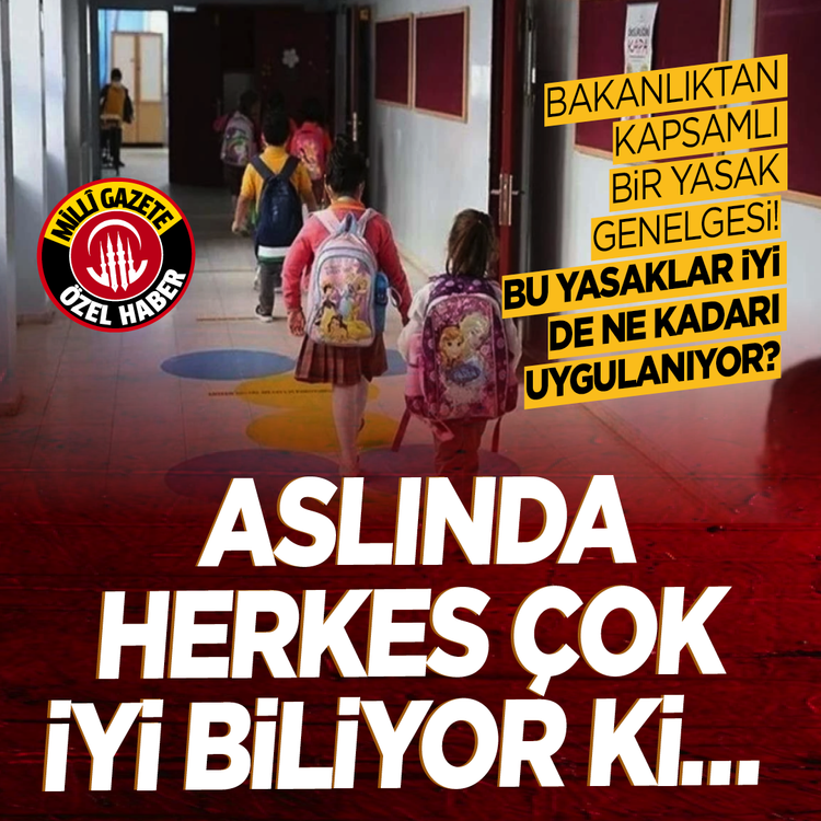 Bakanlıktan kapsamlı bir yasak genelgesi! Bu yasaklar iyi de ne kadarı uygulanıyor?