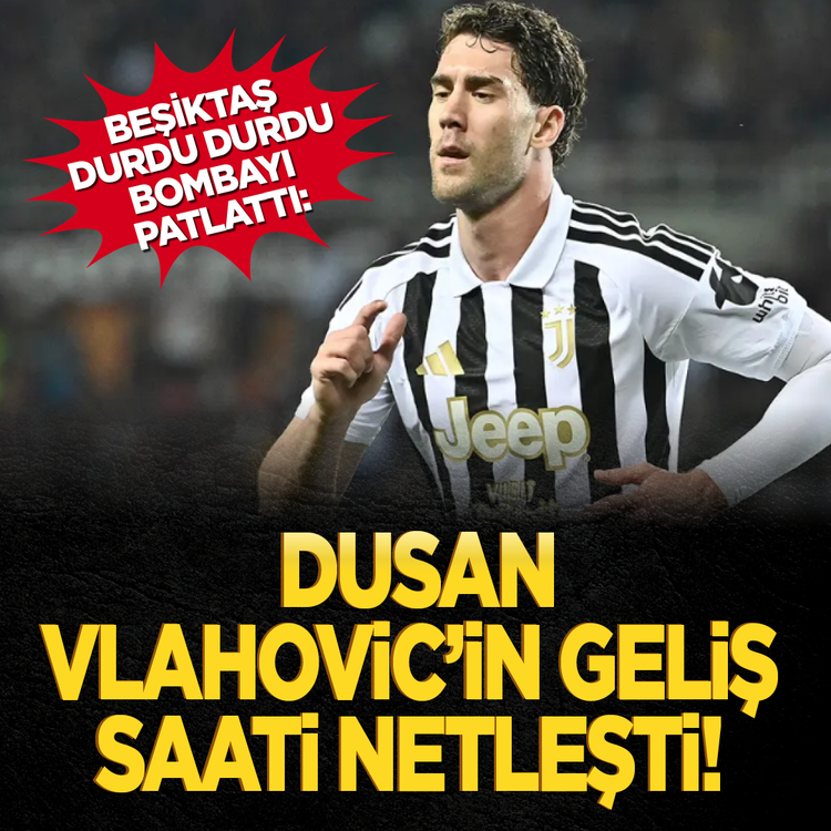 Beşiktaş durdu durdu bombayı patlattı: Dusan Vlahovic'in geliş saati netleşti!