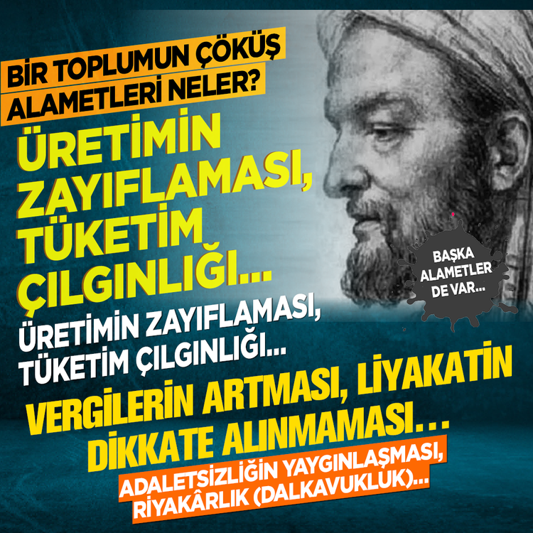 Bir toplumun çöküş alametleri neler? Üretimin zayıflaması, tüketim çılgınlığı... Vergilerin artması, liyakatin dikkate alınmaması... Adaletsizliğin yaygınlaşması, riyakârlık (dalkavukluk)... Başka alametler de var...