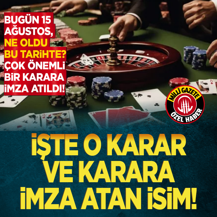 Bugün 15 Ağustos, ne oldu bu tarihte? Çok önemli bir karara imza atıldı! İşte o karar ve karara imza atan isim