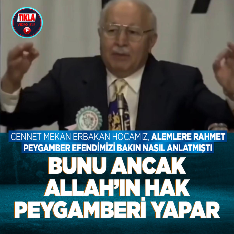 Cennet mekan Erbakan Hocamız, Peygamber Efendimizi bakın nasıl anlatmıştı: Bunu ancak Allah’ın Hak Peygamberi yapar
