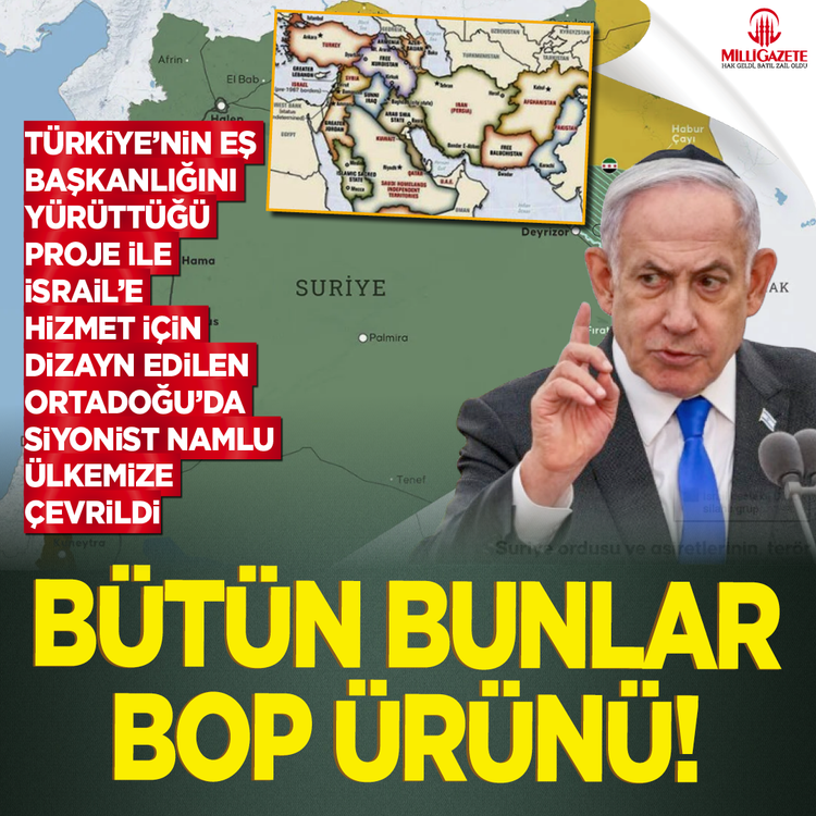 Türkiye’nin eş başkanlığını yürüttüğü proje ile İsrail’e hizmet için dizayn edilen Ortadoğu’da Siyonist namlu ülkemize çevrildi: Bütün bunlar BOP ürünü!