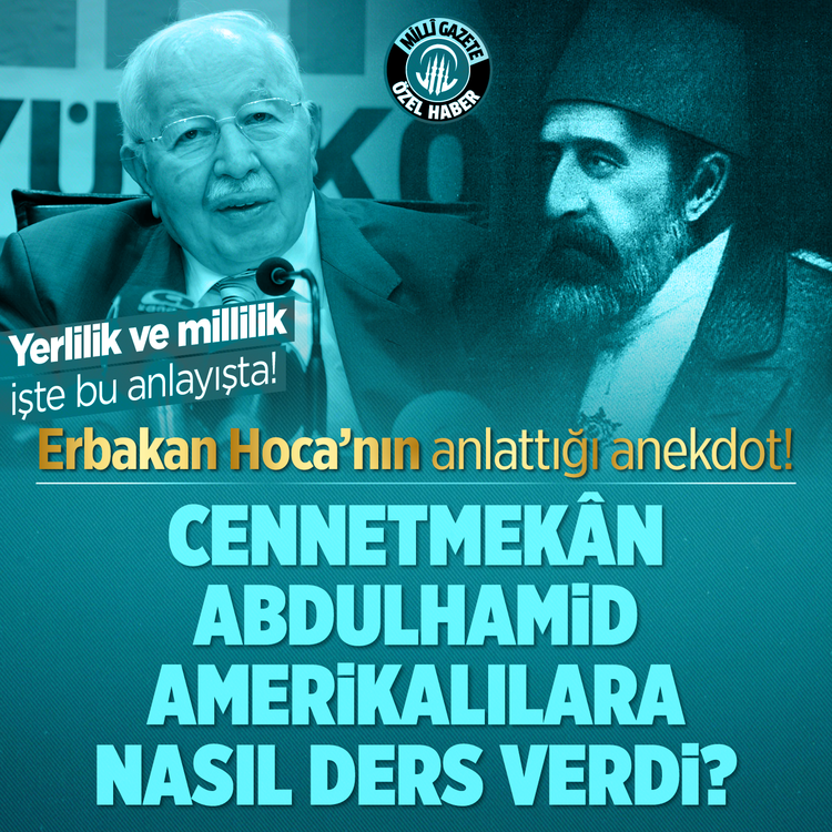 Erbakan Hoca’nın anlattığı anekdot! Cennetmekân Abdülhamid Han Amerikalılara nasıl ders verdi? Yerlilik ve millilik işte bu anlayışta!