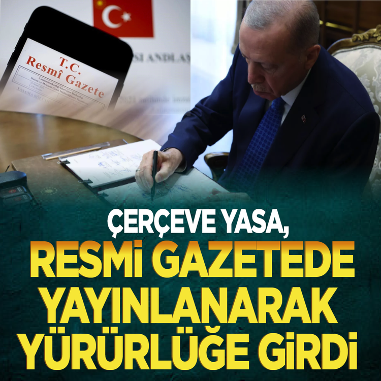 Çerçeve yasa, Resmi Gazete'de yayımlanarak yürürlüğe girdi