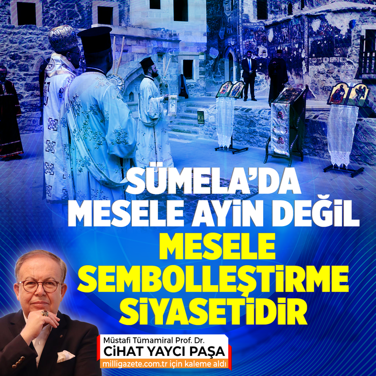 Sümela'da mesele ayin değil, mesele sembolleştirme siyasetidir