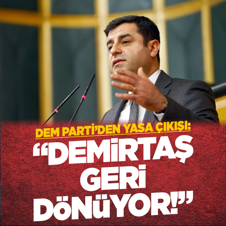 DEM Parti'den yasa çıkışı: "Demirtaş geri dönüyor!"