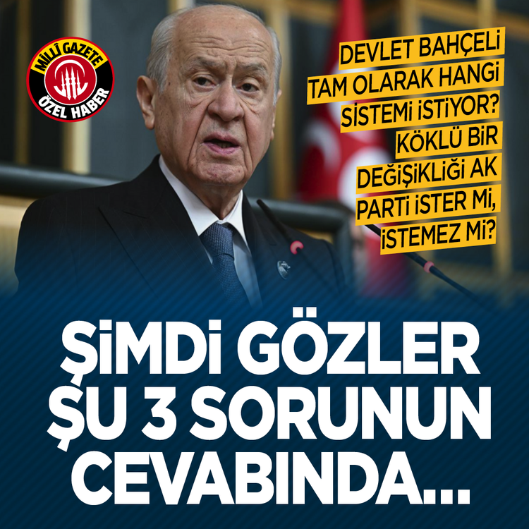 Devlet Bahçeli tam olarak hangi sistemi istiyor? Şimdi gözler şu 3 sorunun cevabında