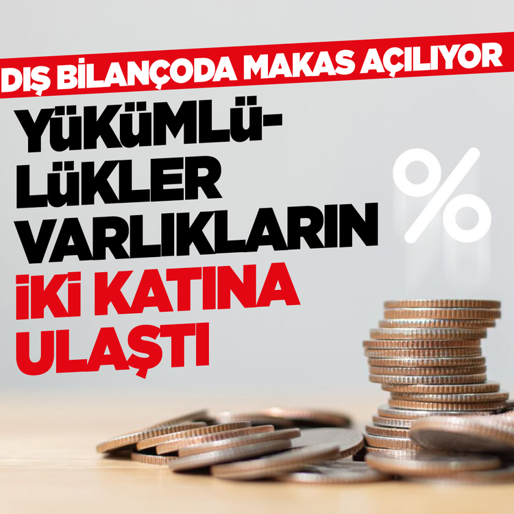 Dış bilançoda makas açılıyor! Yükümlülükler varlıkların iki katına ulaştı