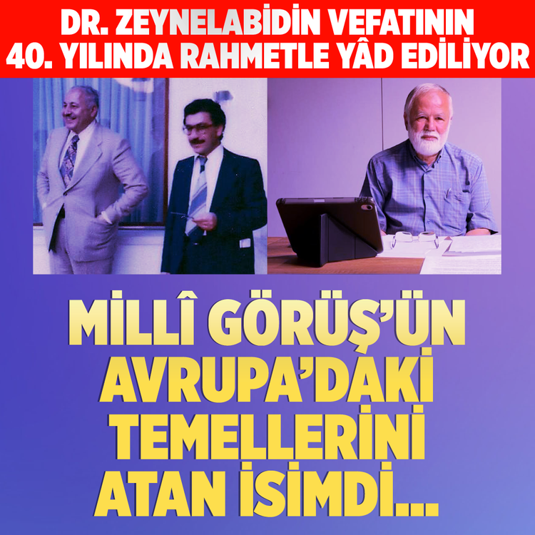 Dr. Zeynelabidin vefatının 40. yılında rahmetle yad ediliyor. Milli Görüş'ün Avrupa'daki temellerini atan isimdi