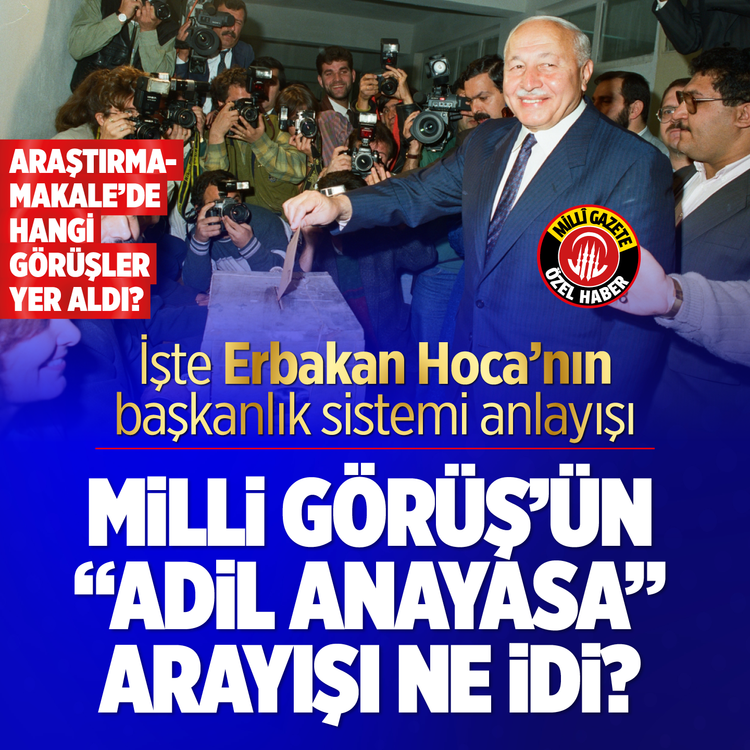 Erbakan Hoca'nın başkanlık sistemi anlayışı! Milli Görüş'ün "Adil Anayasa" arayışı ne idi?