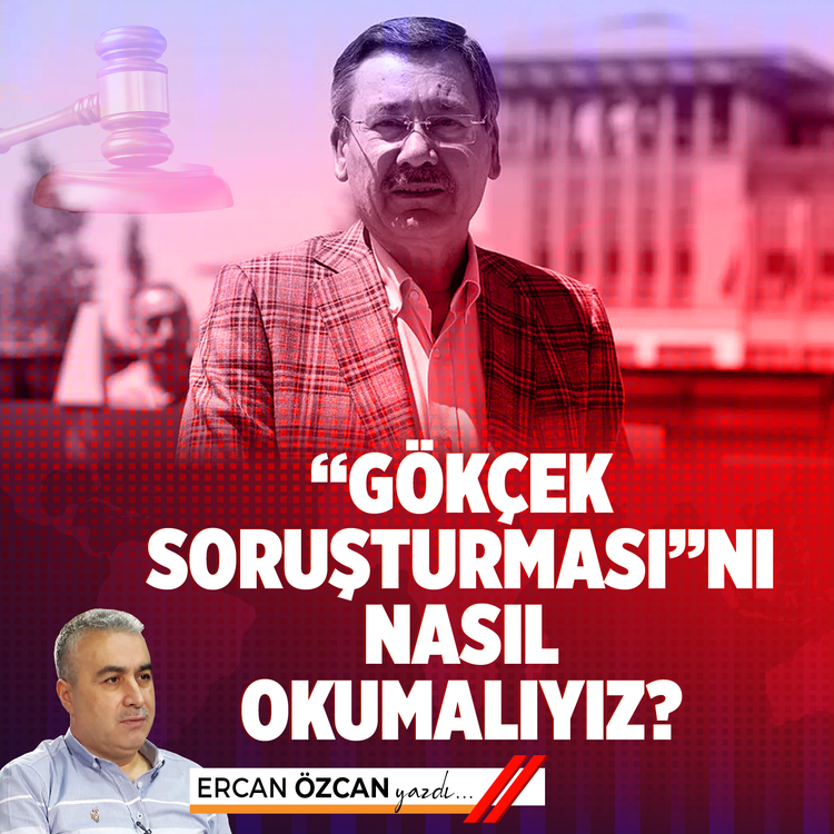 “Gökçek soruşturması”nı nasıl okumalıyız?