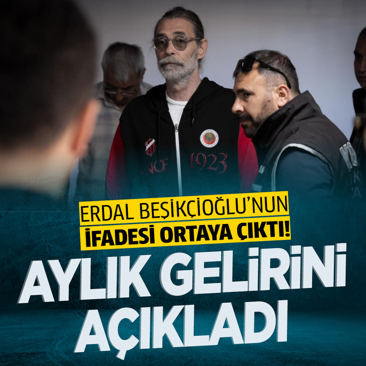 Erdal Beşikçioğlu'nun ifadesi ortaya çıktı! Aylık gelirini açıkladı