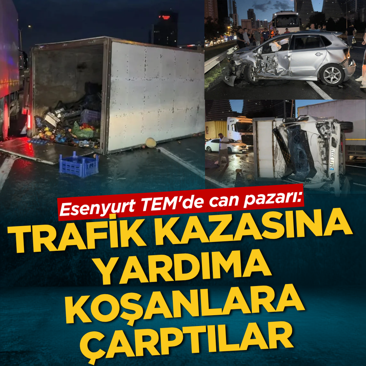Esenyurt TEM'de can pazarı: Trafik kazasına yardıma koşanlara çarptılar