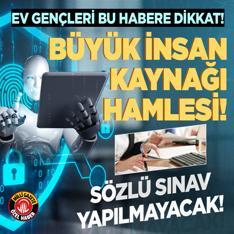 Ev gençleri bu habere dikkat! Büyük insan kaynağı hamlesi! Sözlü sınav yapılmayacak!