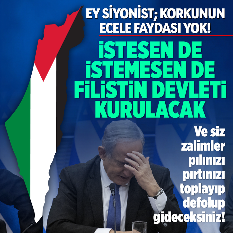 Ey Siyonist; korkunun ecele faydası yok! İstesen de istemesen de Filistin Devleti kurulacak