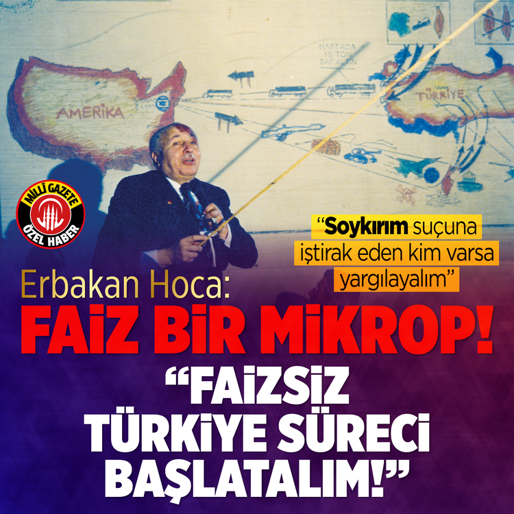 Erbakan Hoca: Faiz bir mikrop! ''Faizsiz Türkiye süreci başlatalım! Soykırım suçuna iştirak eden kim varsa yargılayalım''