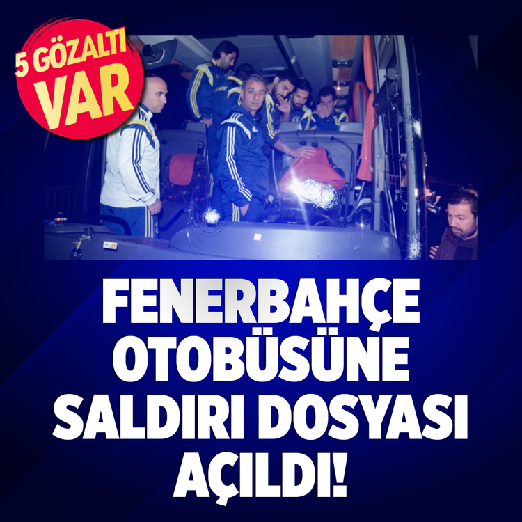 Fenerbahçe otobüsüne saldırı dosyası açıldı! 5 gözaltı var