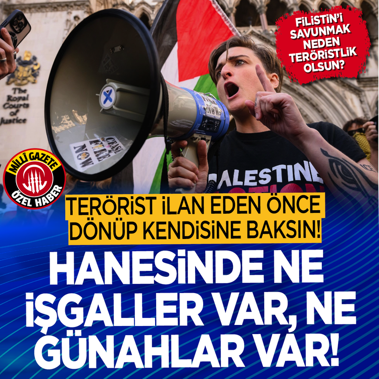 Filistin’i savunmak neden teröristlik olsun? Terörist ilan eden önce dönüp kendisine baksın