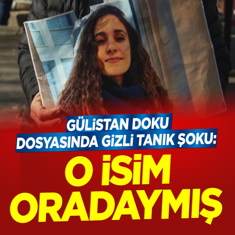 Gülistan Doku dosyasında gizli tanık şoku: O isim oradaymış
