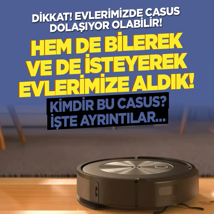 Dikkat! Evlerimizde casus dolaşıyor olabilir! Hem de bilerek ve de isteyerek evlerimize aldık! Kimdir bu casus? İşte ayrıntılar…
