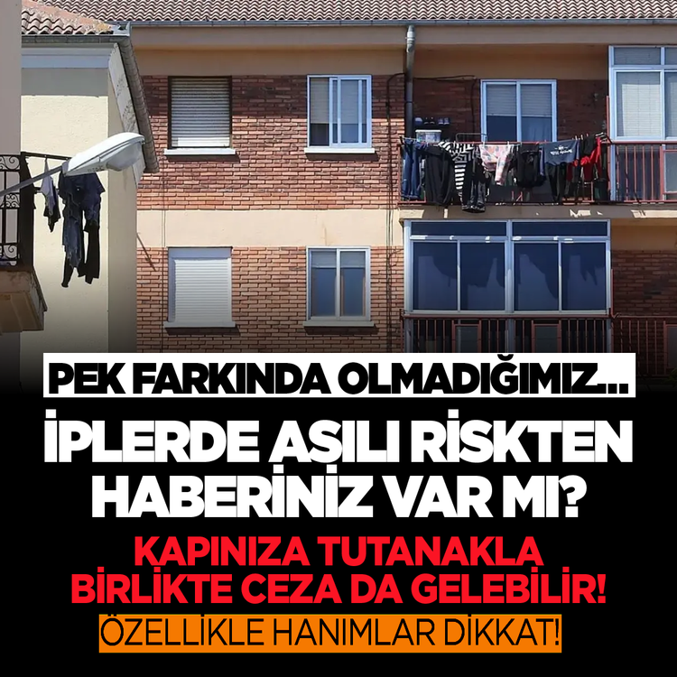 Pek farkında olmadığımız…  İplerde asılı riskten haberiniz var mı? Kapınıza tutanakla birlikte ceza da gelebilir
