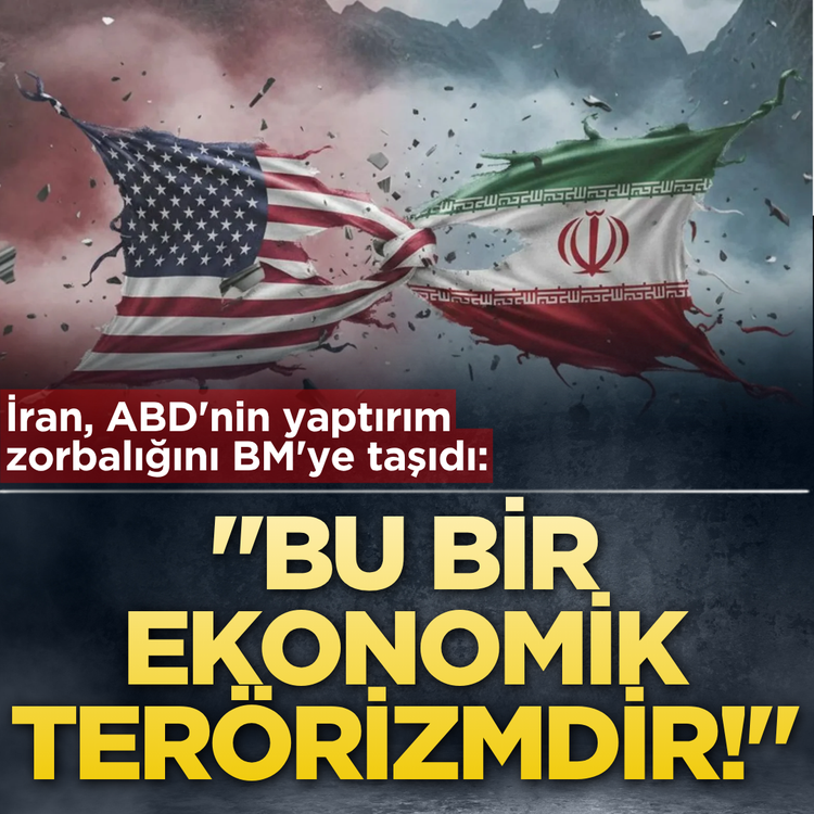 İran, ABD'nin yaptırım zorbalığını BM'ye taşıdı: "Bu bir ekonomik terörizmdir!"