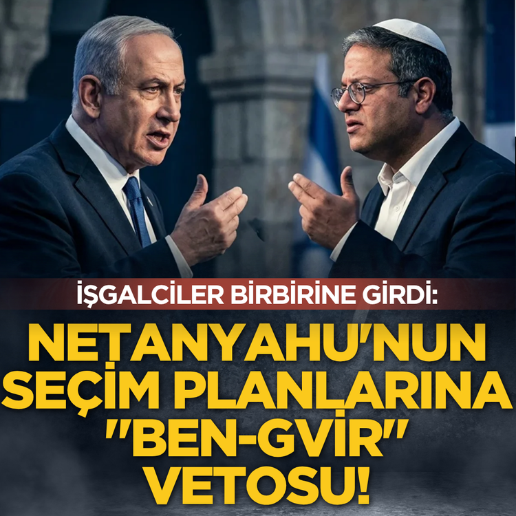 İşgalciler birbirine girdi: Netanyahu'nun seçim planlarına "Ben-Gvir" vetosu!