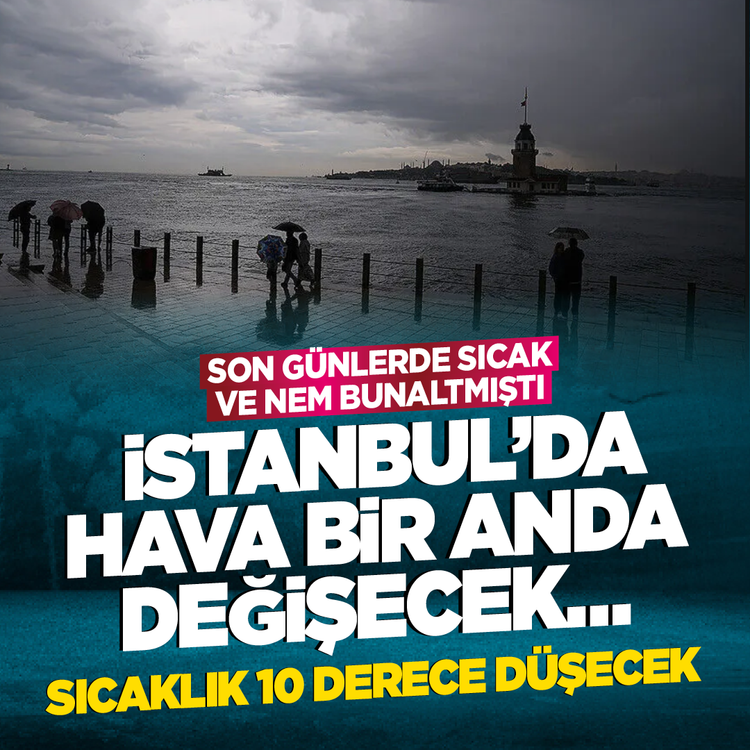 Son günlerde sıcak ve nem bunaltmıştı! İstanbul'da hava bir anda değişecek… Sıcaklık 10 derece düşecek