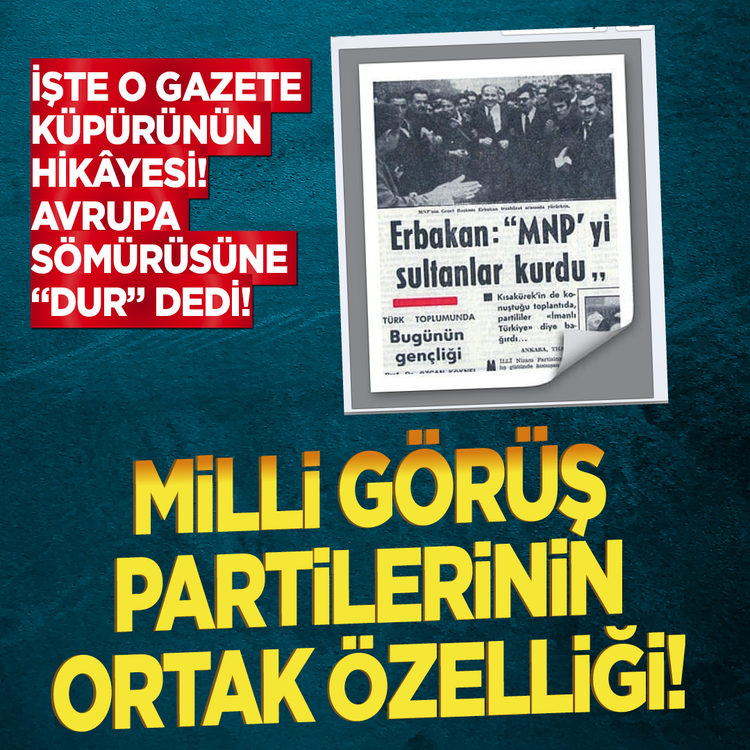 İşte o gazete küpürünün hikâyesi! Avrupa sömürüsüne “dur” dedi! Milli Görüş partilerinin ortak özelliği