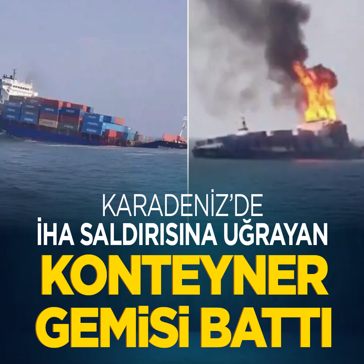 Karadeniz’de İHA saldırısına uğrayan konteyner gemisi battı
