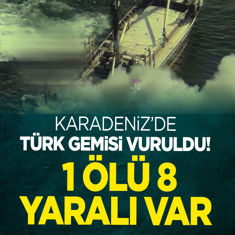 Karadeniz'de Türk gemisi vuruldu! 1 ölü 8 yaralı var