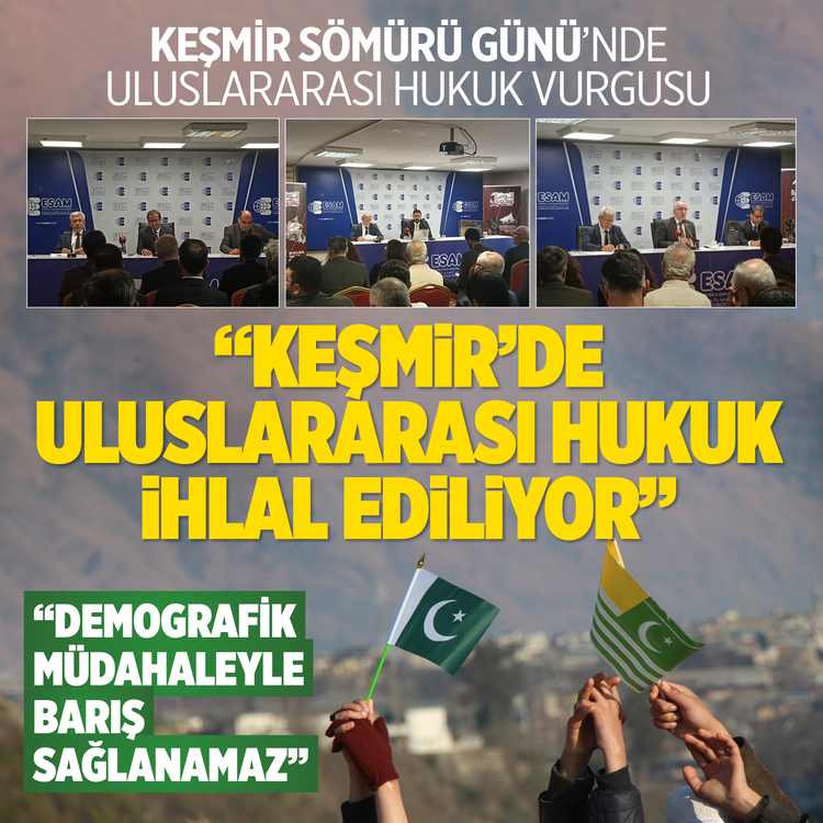 Keşmir sömürü Günü'nde uluslararası hukuk vurgusu  "Keşmir'de uluslararası hukuk ihlal ediliyor" "Demografik müdahaleyle barış sağlanamaz"