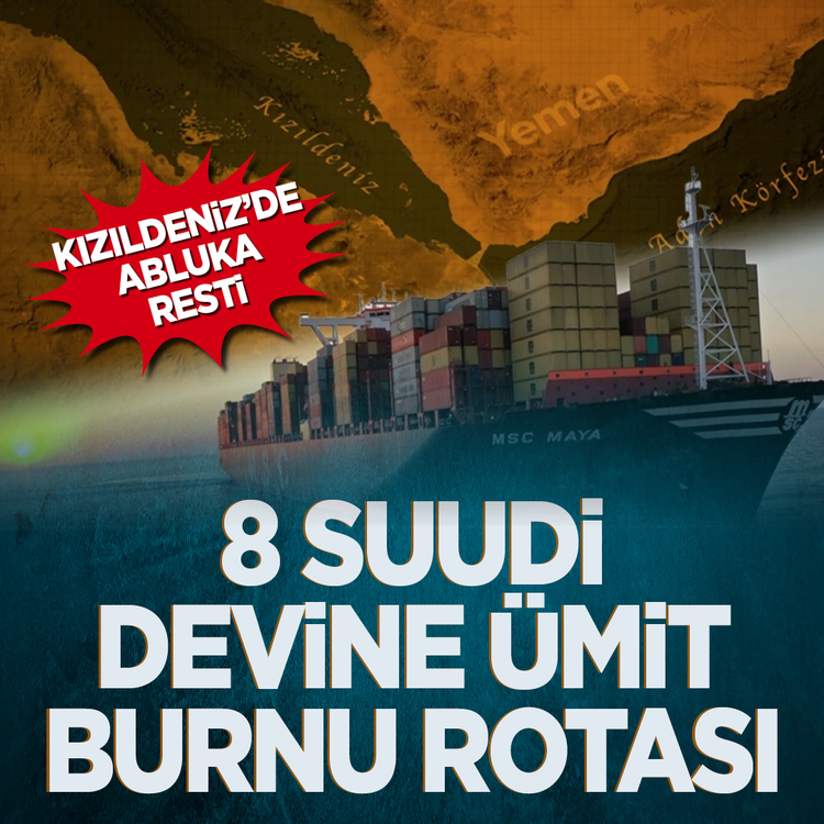 Kızıldeniz'de abluka resti: 8 Suudi devine Ümit Burnu rotası