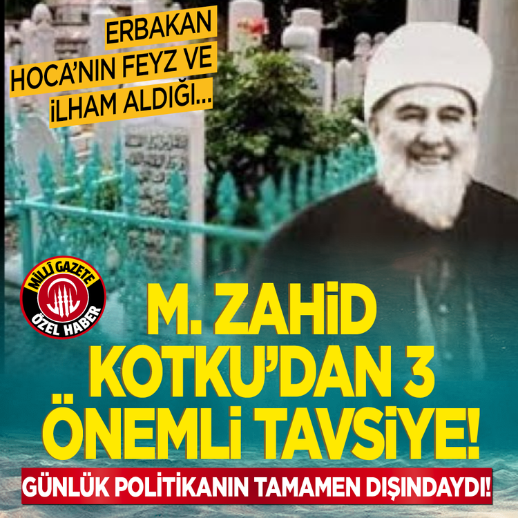 Erbakan Hoca’nın feyz ve ilham aldığı…  M. Zahid Kotku'dan 3 önemli tavsiye! Günlük politikanın tamamen dışındaydı