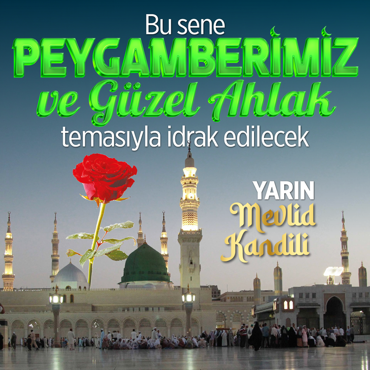 Bu sene "Peygamberimiz ve Güzel Ahlak" temasıyla idrak edilecek...Yarın Mevlit Kandili