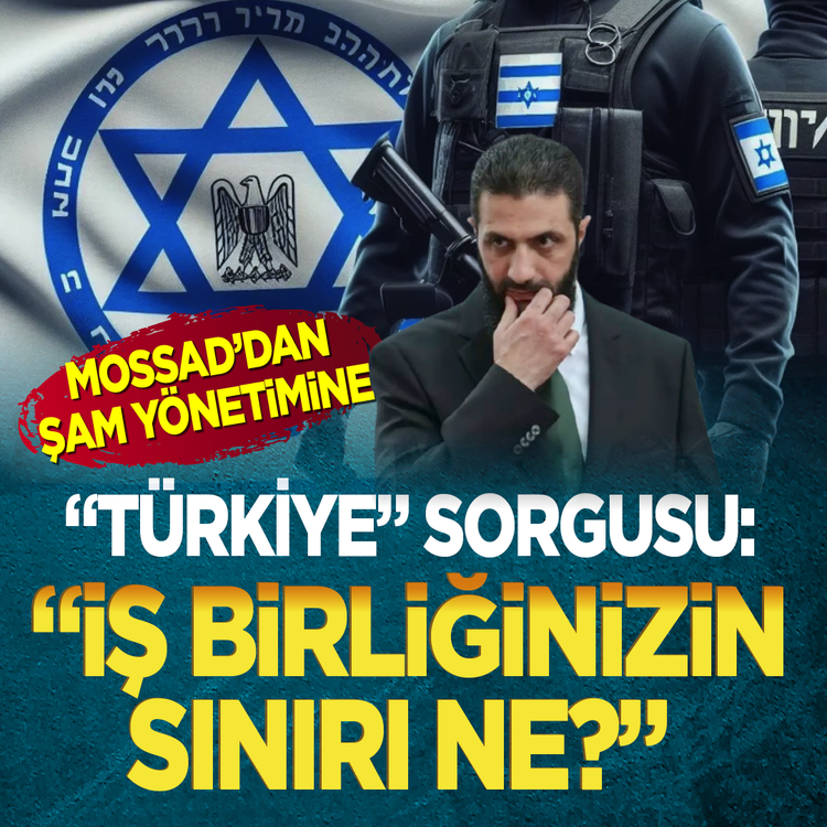MOSSAD'dan Şam yönetimine "Türkiye" sorgusu: "İş birliğinizin sınırı ne?"