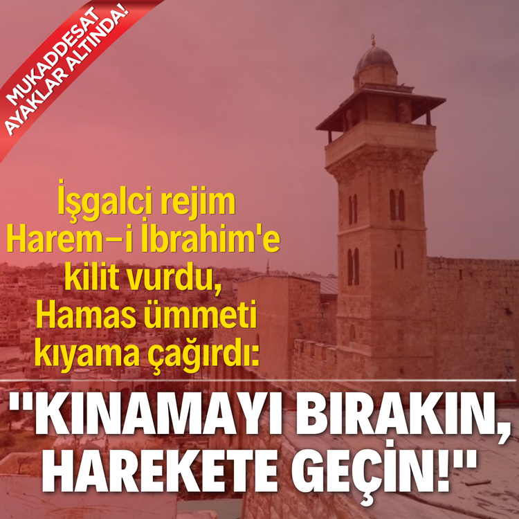 Mukaddesat ayaklar altında! İşgalci rejim Harem-i İbrahim'e kilit vurdu, Hamas ümmeti kıyama çağırdı: "Kınamayı bırakın, harekete geçin!"