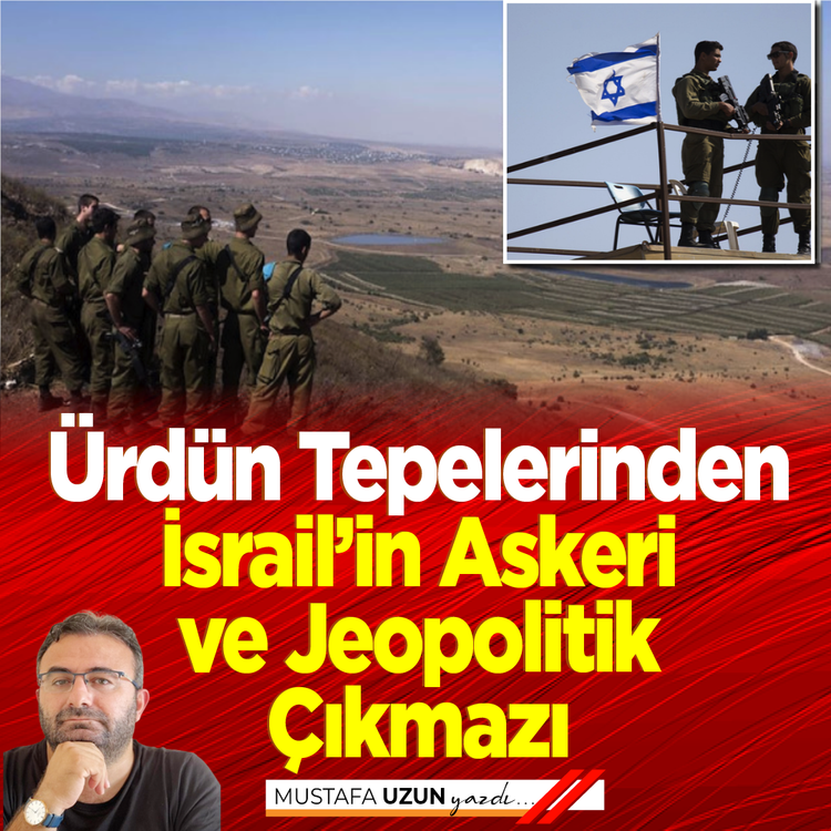 Ürdün Tepelerinden İsrail’in Askeri ve Jeopolitik Çıkmazı