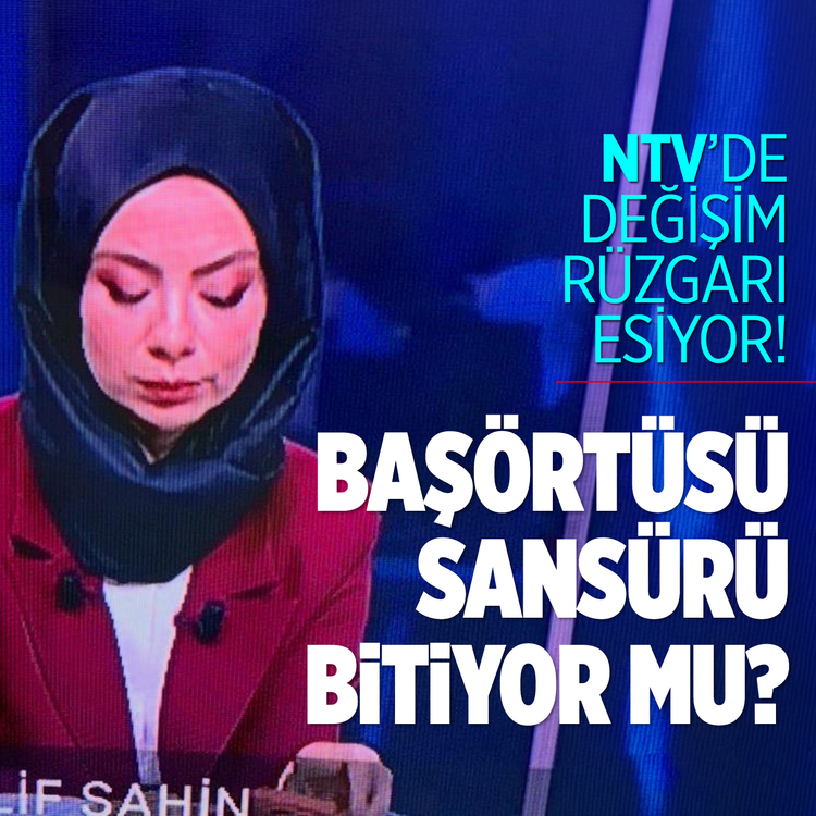 NTV'de değişim rüzgarı esiyor! Şahenk'in kanalında başörtüsü sansürü bitiyor mu?