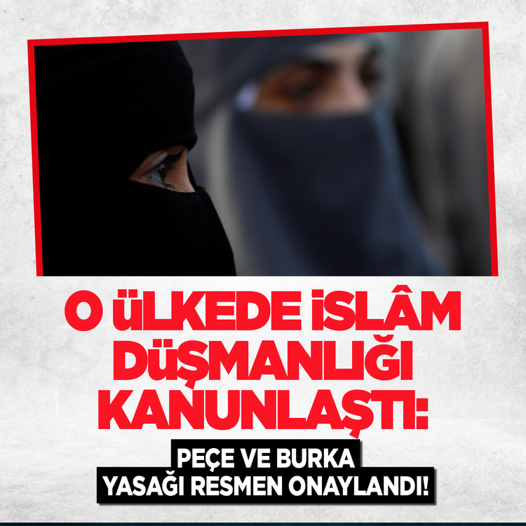 O ülkede İslâm düşmanlığı kanunlaştı: Peçe ve burka yasağı resmen onaylandı!